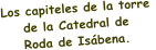 Los capiteles de la torre  de la Catedral de  Roda de Isbena.